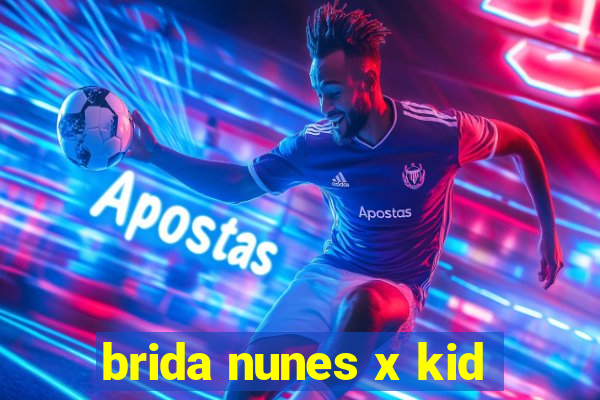 brida nunes x kid